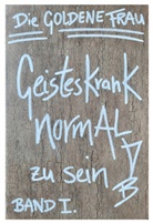 Die Goldene Frau - Geisteskrank, NORMAL zu SEIN