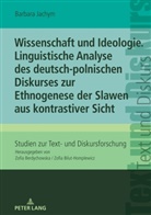 Barbara Jachym, Zofia Bilut-Homplewicz - Wissenschaft und Ideologie. Linguistische Analyse des deutsch-polnischen Diskurses zur Ethnogenese der Slawen aus kontrastiver Sicht