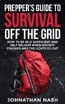 Johnathan Nash - Prepper's Guide to Survival Off the Grid
