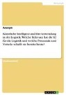 anonym, Anonymous - Künstliche Intelligenz und ihre Anwendung in der Logistik. Welche Relevanz hat die KI für die Logistik und welche Potenziale und Vorteile schafft sie bereits heute?