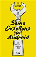 Leo Gilbert, Leo Silberstein-Gilbert, Nathanael Riemer - Seine Exzellenz der Android