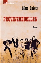 Sibbe Rakete - Provinzrebellen