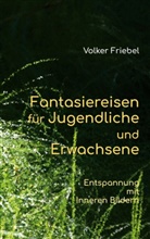 Volker Friebel - Fantasiereisen für Jugendliche und Erwachsene