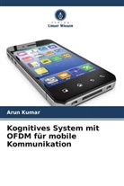 Arun Kumar - Kognitives System mit OFDM für mobile Kommunikation