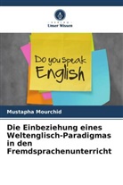 Mustapha Mourchid - Die Einbeziehung eines Weltenglisch-Paradigmas in den Fremdsprachenunterricht