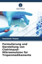 Vamakshi Thaker - Formulierung und Darstellung von Clotrimazol-Mikroemulsion für Tropenmedikamente