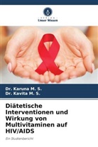Dr Karuna M S, Dr Kavita M S, Dr. Karuna M. S., Dr. Kavita M. S., Karuna M. S., Kavita M. S. - Diätetische Interventionen und Wirkung von Multivitaminen auf HIV/AIDS