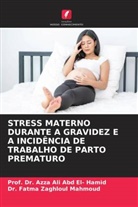 Azza Ali Abd El- Hamid, Prof. Dr. Azza Ali Abd El- Hamid, Azza Ali Abdel Hamid, Dr. Fatma Zaghloul Mahmoud, Fatma Zaghloul Mahmoud - STRESS MATERNO DURANTE A GRAVIDEZ E A INCIDÊNCIA DE TRABALHO DE PARTO PREMATURO