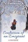 Elena Mihaila - Confession of an Emigrant
