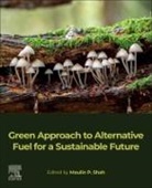 Maulin P. Shah, Maulin P. Shah, Maulin P. P. Shah, Maulin P Shah, Maulin P (Chief Scientist and Head of the Industrial Waste Water Research Lab Shah, Maulin P (Environmental Microbiology Lab) Shah... - Green Approach to Alternative Fuel for a Sustainable Future