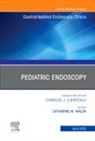 Catharine M. Walsh - Pediatric Endoscopy, An Issue of Gastrointestinal Endoscopy Clinics: Volume 33-2