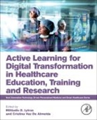 Cristina Vaz De Almeida, Cristina Vaz de Almeida, Cristina Vaz (Research Professor De Almeida, Miltiadis Lytras, Miltiadis (Effat University Lytras, Miltiadis (Research Professor Lytras... - Active Learning for Digital Transformation in Healthcare Education, Training and Research