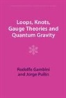 Rodolfo Gambini, Rodolfo (Universidad De La Republica Gambini, Gambini Rodolfo, Jorge Pullin, Jorge (Pennsylvania State University) Pullin, Pullin Jorge - Loops, Knots, Gauge Theories and Quantum Gravity