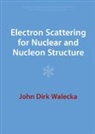 John Dirk Walecka, John Dirk (College of William and Mary Walecka, Walecka John Dirk - Electron Scattering for Nuclear and Nucleon Structure
