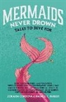 Darcie Little Badger, Kalynn Bayron, Preeti Chhibber, Rebecca Coffindaffer, Zoraida Cordova, Zoraida Córdova... - Mermaids Never Drown