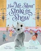 Kate Klise, M Sarah Klise, M. Sarah Klise - How Mr. Silver Stole the Show