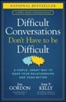 Gordon, Jon Gordon, Jon Kelly Gordon, Kelly, Amy P. Kelly - Difficult Conversations Don''t Have to Be Difficult