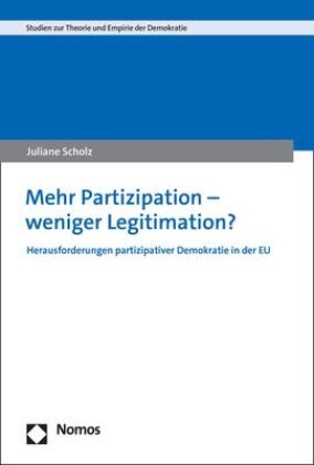 Juliane Scholz, Markus Linden (Prof. Dr.),  Thaa (Prof. Dr.) - Mehr Partizipation - weniger Legitimation? - Herausforderungen partizipativer Demokratie in der EU
