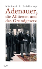 Michael F Feldkamp, Michael F. Feldkamp - Adenauer, die Alliierten und das Grundgesetz