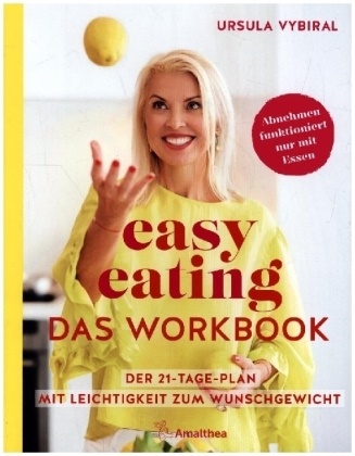Ursula Vybiral - easy eating - Das Workbook - Der 21-Tage-Plan: Mit Leichtigkeit zum Wunschgewicht