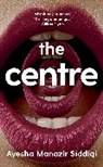 Ayesha Manazir Siddiqi - The Centre
