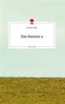 Christine Mayr - Das dumme a. Life is a Story - story.one