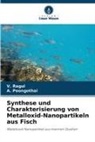 A Poongothai, A. Poongothai, V Ragul, V. Ragul - Synthese und Charakterisierung von Metalloxid-Nanopartikeln aus Fisch