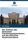 Can Ar¿han, Can Arihan - Der Einfluss der deutschen Flüchtlingsstipendiaten auf die türkische Hochschulreform