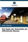 Kelvin Gitonga - Die Rolle der Bahnhöfe als öffentliche Räume