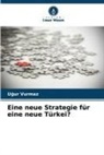 U¿ur Vurmaz, Ugur Vurmaz - Eine neue Strategie für eine neue Türkei?