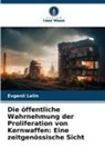 Evgenii Lelin - Die öffentliche Wahrnehmung der Proliferation von Kernwaffen: Eine zeitgenössische Sicht