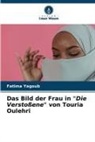 Fatima Yagoub - Das Bild der Frau in "Die Verstoßene" von Touria Oulehri