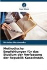 Nicholas Maximenko - Methodische Empfehlungen für das Studium der Verfassung der Republik Kasachstan.