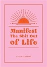 Lydia Levine - Manifest the Shit Out of Life