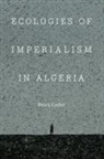 Brock Cutler - Ecologies of Imperialism in Algeria