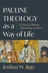 Joshua W Jipp, Joshua W. Jipp - Pauline Theology as a Way of Life