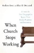 Blair D Bertrand, Blair D. Bertrand, Andrew Root - When Church Stops Working – A Future for Your Congregation beyond More Money, Programs, and Innovation