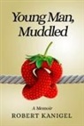 Robert Kanigel - Young Man, Muddled