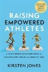 Kirsten Jones - Raising Empowered Athletes
