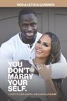 Gardner - You Don't Marry Yourself.: A Guide to a Successful God-Led Relationship