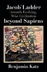 Benjamin Katz - Jacob` Ladder Towards Evolving, Wise Civilization Beyond Sapiens