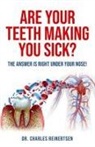 Charles W Reinertsen, Charles W. Reinertsen - Are Your Teeth Making You Sick?