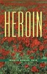 Ph.D. Moraes, Francis Moraes Ph D, Francis Moraes Ph. D. - The Little Book of Heroin