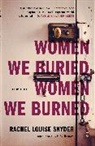 Rachel Louise Snyder - Women We Buried, Women We Burned
