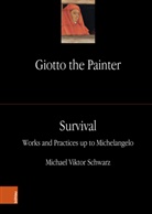Michael Viktor Schwarz - Giotto the Painter - Band 003: Giotto the Painter. Volume 3: Survival