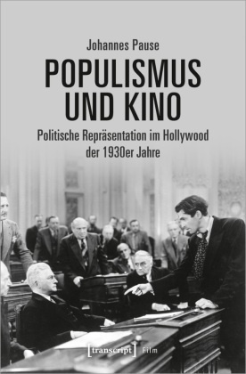 Johannes Pause - Populismus und Kino - Politische Repräsentation im Hollywood der 1930er Jahre