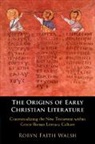 Robyn Faith Walsh - Origins of Early Christian Literature