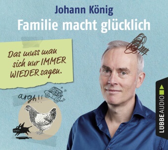 Johann König, Johann König - Familie macht glücklich, 4 Audio-CD (Hörbuch) - Das muss man sich nur IMMER WIEDER sagen.