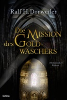Ralf H Dorweiler, Ralf H. Dorweiler - Die Mission des Goldwäschers
