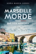 Anna-Maria Aurel - Die Marseille-Morde - Das tote Mädchen